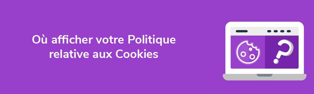 Où afficher votre Politique relative aux Cookies