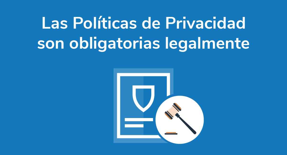 Las Políticas de Privacidad son obligatorias legalmente