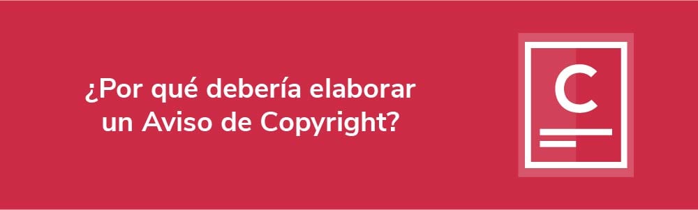 ¿Por qué debería elaborar un Aviso de Copyright?