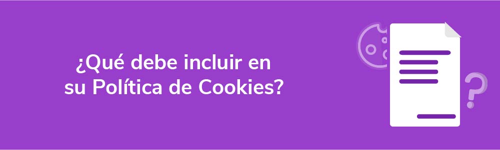 ¿Qué debe incluir en su Política de Cookies?