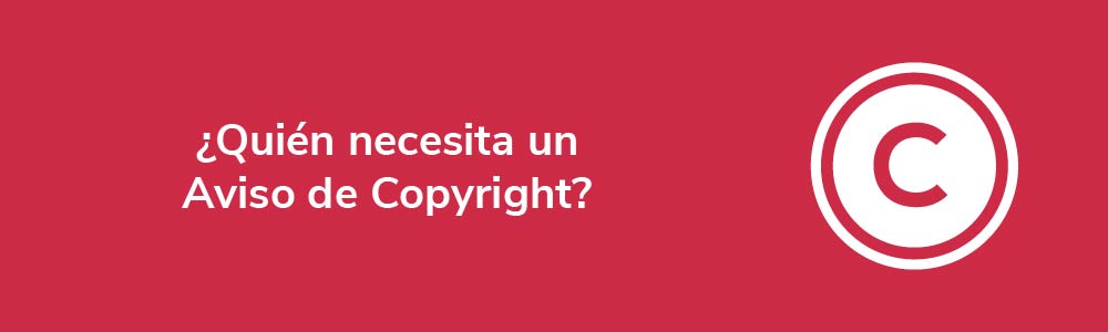 ¿Quién necesita un Aviso de Copyright?