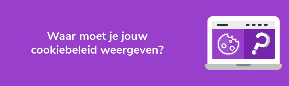 Waar moet je jouw cookiebeleid weergeven