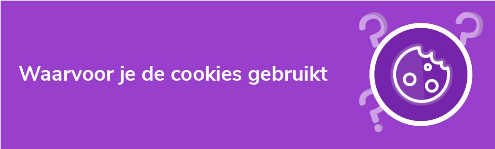 Waarvoor je de cookies gebruikt