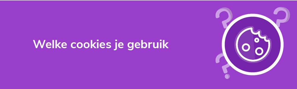 Welke cookies je gebruik