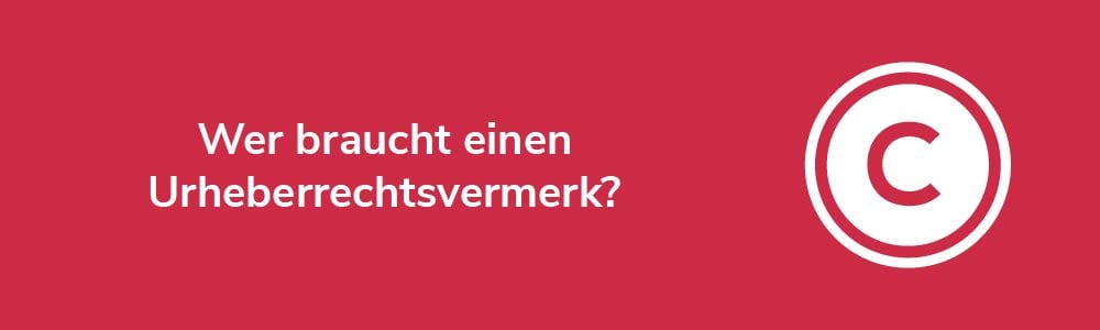 Wer braucht einen Urheberrechtsvermerk?