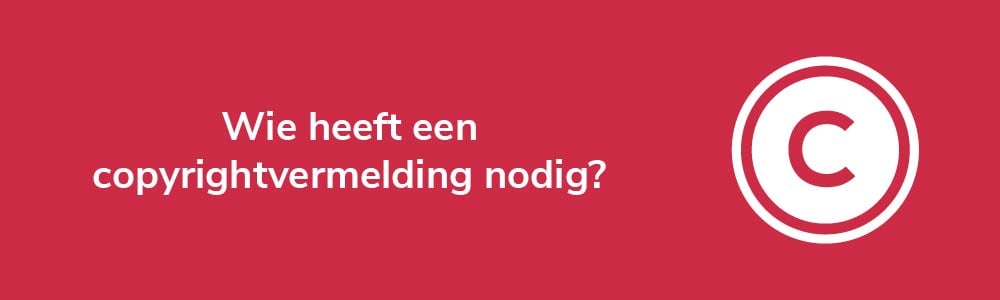 Wie heeft een copyrightvermelding nodig?