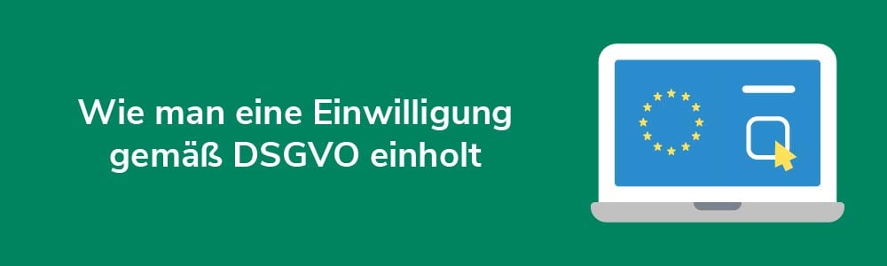 Wie man eine Einwilligung gemäß DSGVO einholt