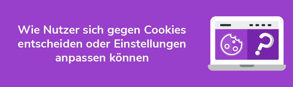 Wie Nutzer sich gegen Cookies entscheiden oder Einstellungen anpassen können