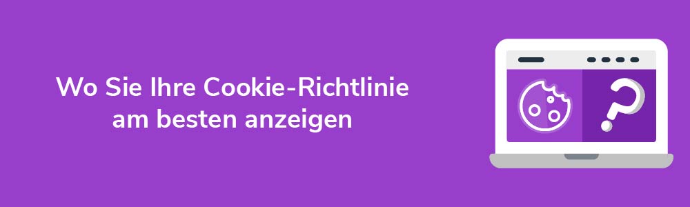 Wo Sie Ihre Cookie-Richtlinie am besten anzeigen