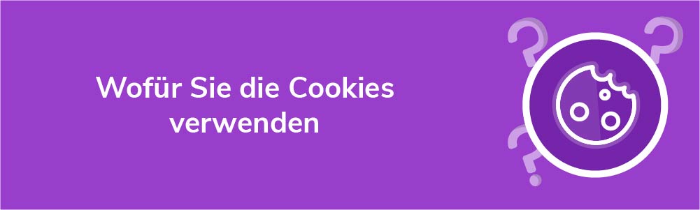 Wofür Sie die Cookies verwenden