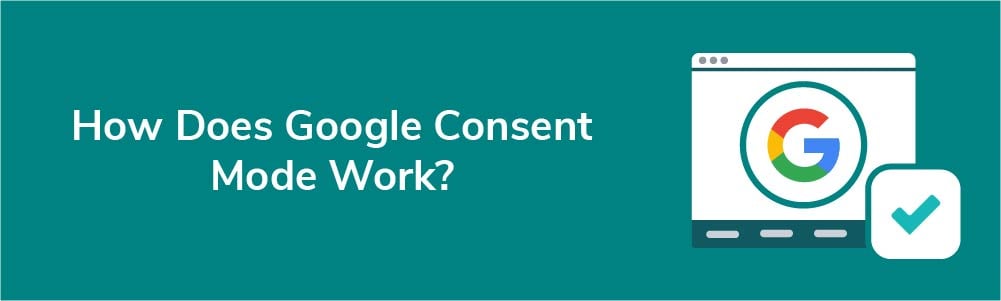 How Does Google Consent Mode Work?