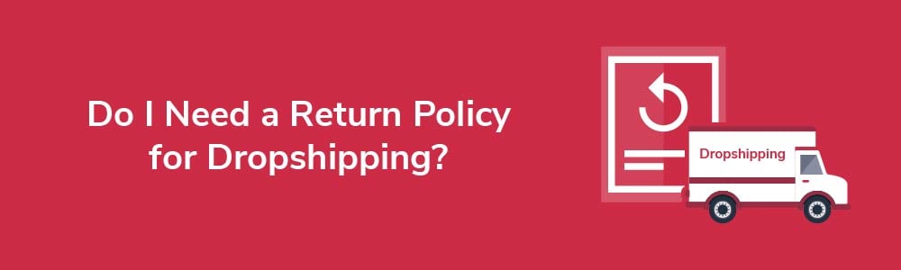 Do I Need a Return Policy for Dropshipping?