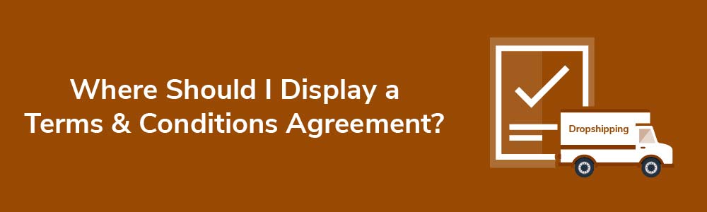 Where Should I Display a Terms and Conditions Agreement?