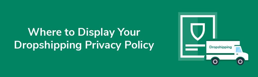 Where to Display Your Dropshipping Privacy Policy