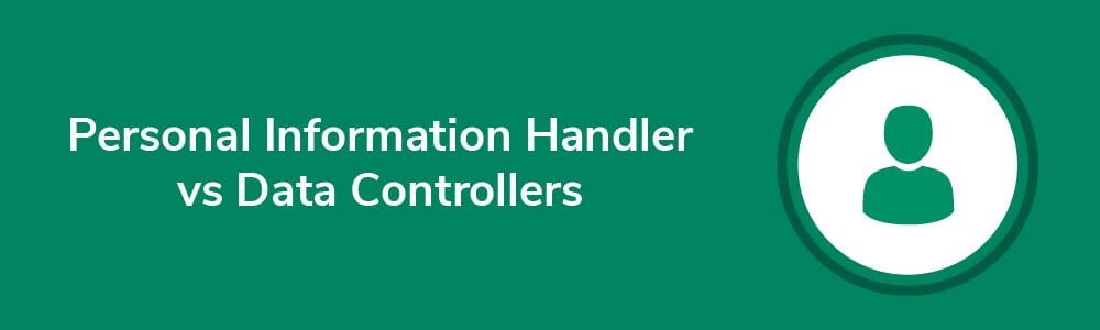 Personal Information Handler vs Data Controllers