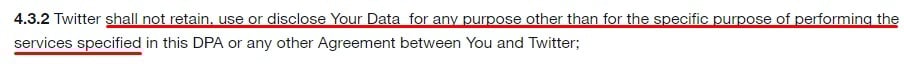 Twitter Data Processing Addendum: Obligations of Twitter - Not use or disclose data other than for specific purpose