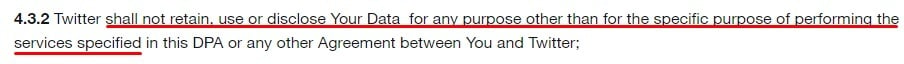 Twitter Data Processing Addendum: Obligations of Twitter - Not use or disclose data other than for specific purpose