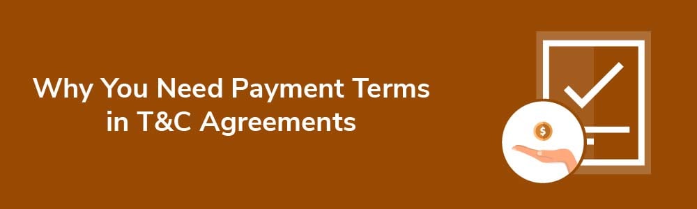 Why You Need Payment Terms Clauses in Terms and Conditions Agreements
