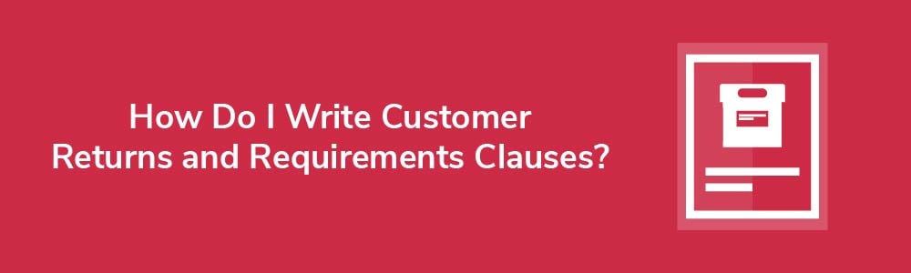 How Do I Write Customer Returns and Requirements Clauses?