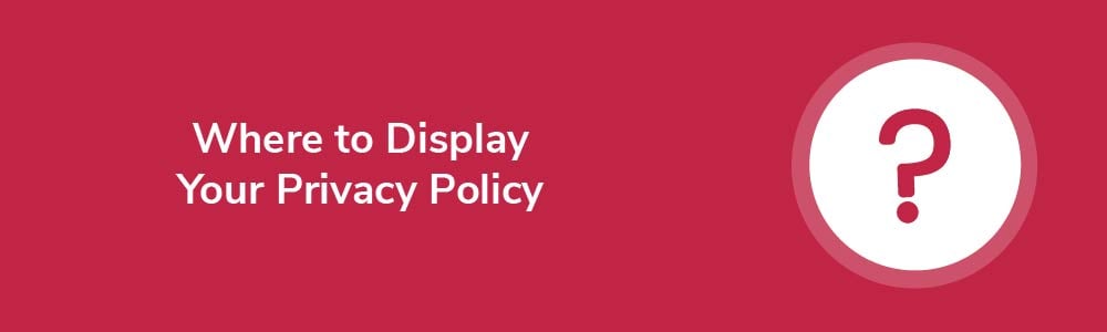 Where to Display Your Privacy Policy