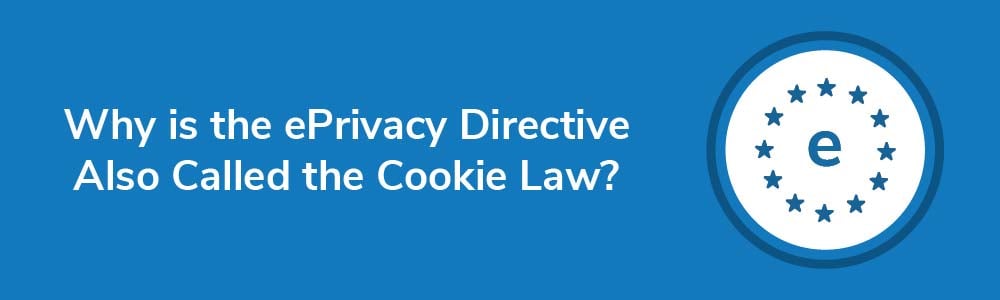 Why is the ePrivacy Directive Also Called the Cookie Law?