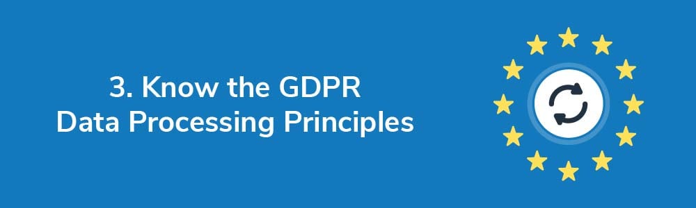 3. Know the GDPR Data Processing Principles