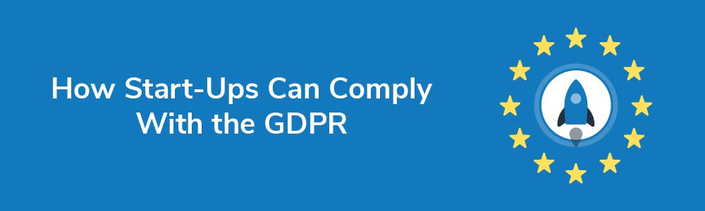 How Start-Ups Can Comply With the GDPR
