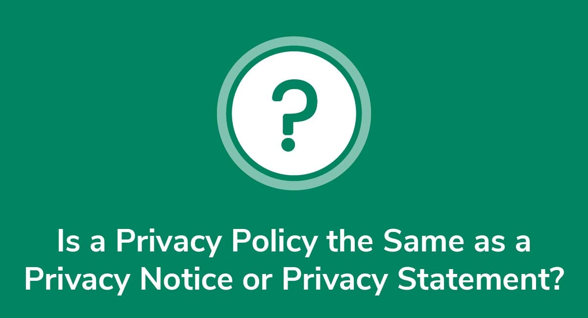 Is a Privacy Policy the Same as a Privacy Notice or Privacy Statement?