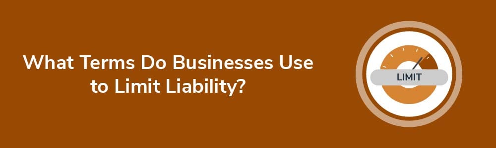 What Terms Do Businesses Use to Limit Liability?