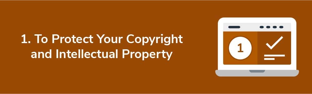 1. To Protect Your Copyright and Intellectual Property