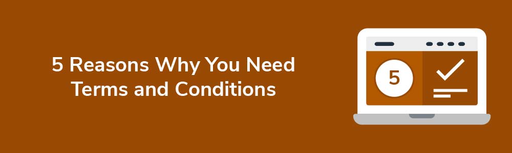 5 Reasons Why You Need Terms and Conditions