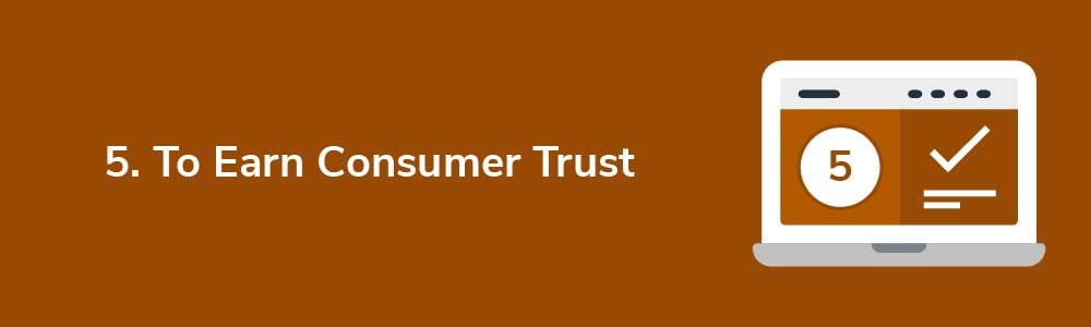 5. To Earn Consumer Trust
