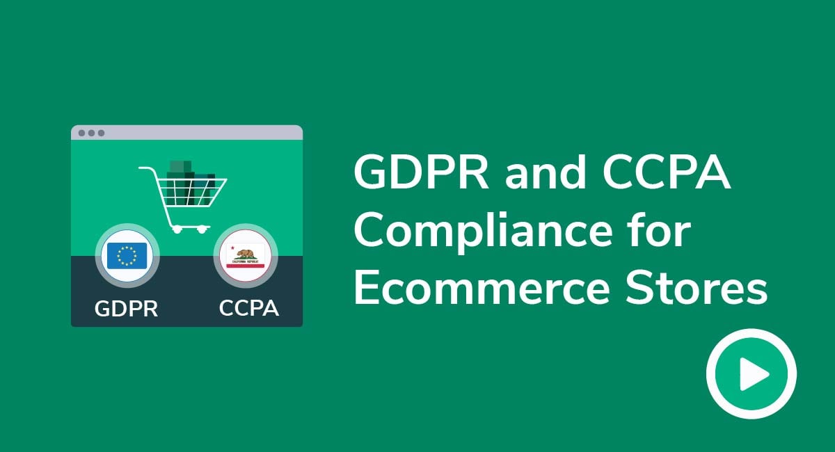 Video: GDPR and CCPA Compliance for Ecommerce Stores