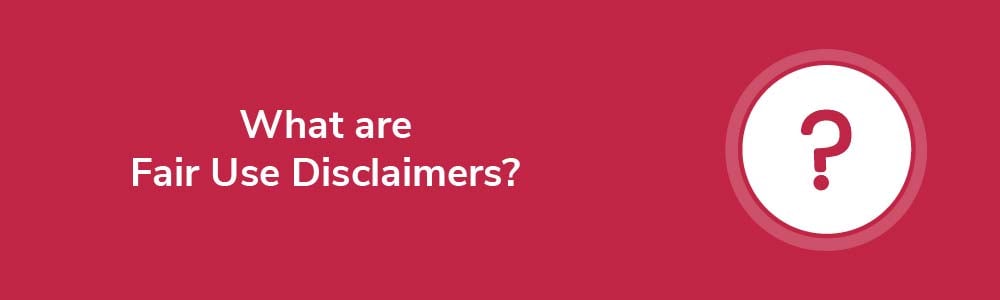 What are Fair Use Disclaimers?