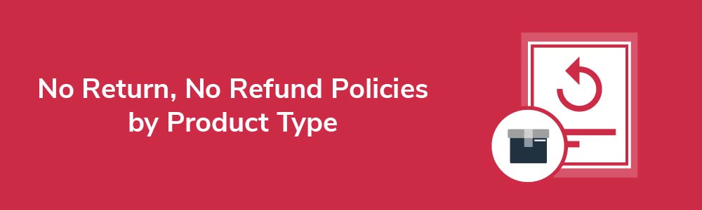 No Return, No Refund Policies by Product Type