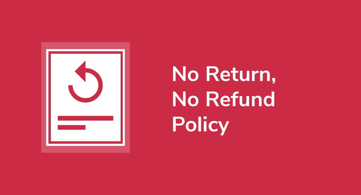 No Return, No Refund Policy