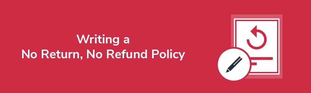 Writing a No Return, No Refund Policy
