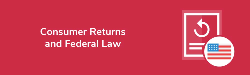 Consumer Returns and Federal Law