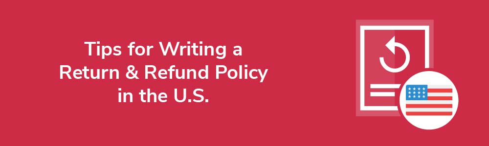 Tips for Writing a Return and Refund Policy in the U.S.