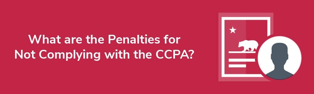 What are the Penalties for Not Complying with the CCPA?