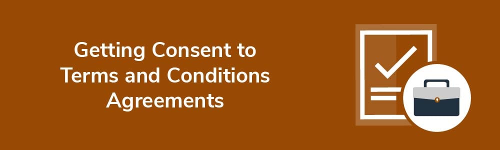 Getting Consent to Terms and Conditions Agreements