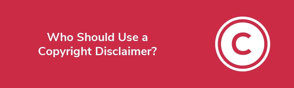 Who Should Use a Copyright Disclaimer?