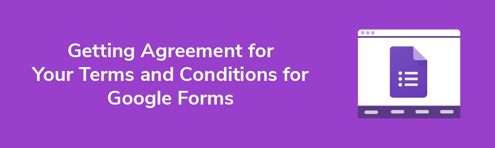 Getting Agreement for Your Terms and Conditions for Google Forms