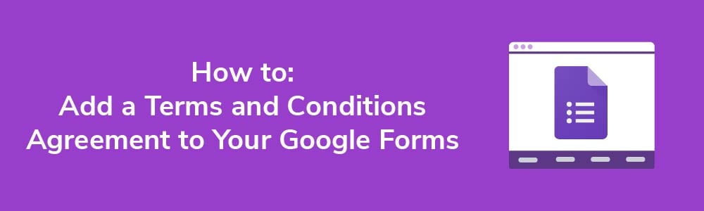 How to: Add a Terms and Conditions Agreement to Your Google Forms