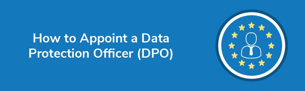 How to Appoint a Data Protection Officer (DPO)