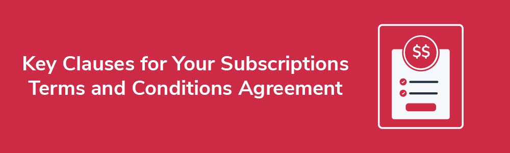 Key Clauses for Your Subscriptions Terms and Conditions Agreement