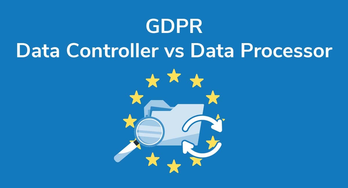 GDPR Data Controller vs Data Processor
