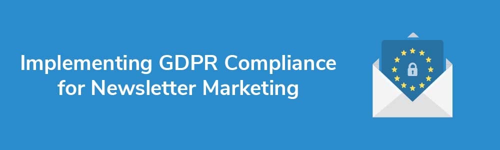 Implementing GDPR Compliance for Newsletter Marketing