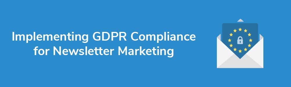 Implementing GDPR Compliance for Newsletter Marketing