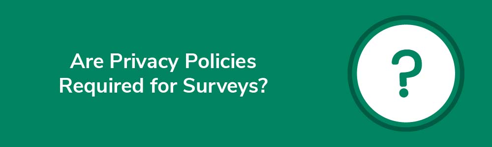 Are Privacy Policies Required for Surveys?